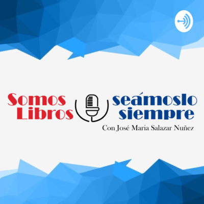 SOMOS LIBROS, SEÁMOSLO SIEMPRE - PODCAST