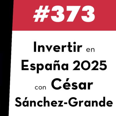 episode 373. Invertir en España 2025 con César Sánchez-Grande artwork
