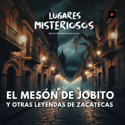 episode El Mesón de Jobito y otras leyendas de Zacatecas artwork