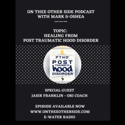 episode Episode 24: On Thee Other Side Podcast w/ Mark and Oshea (Healing From Post Traumatic Hood Disorder) artwork