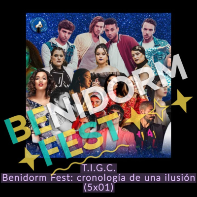episode T.I.G.C. Benidorm Fest: cronología de una ilusión (5x01) artwork