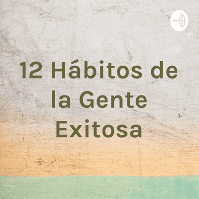 Imagen de portada del programa 12 Hábitos de la Gente Exitosa