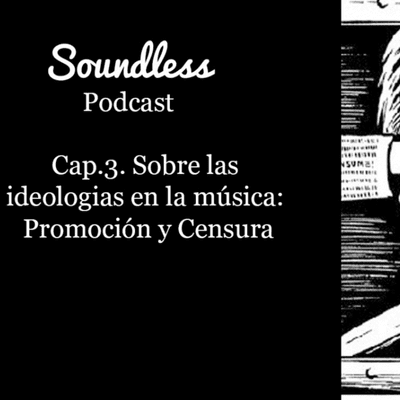 episode Soundless Poscast #3 - Ideologías en la música: Promoción y Censura artwork