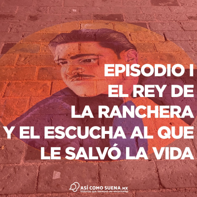 episode Episodio I El rey de la ranchera y el escucha al que le salvó la vida. artwork