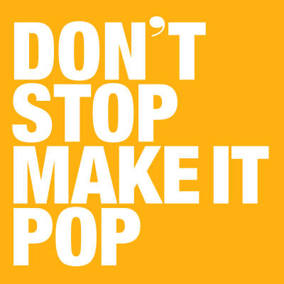 Don't Stop Make It Pop