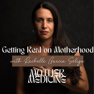 episode Getting Real on Motherhood with Rachelle Garcia Seliga artwork