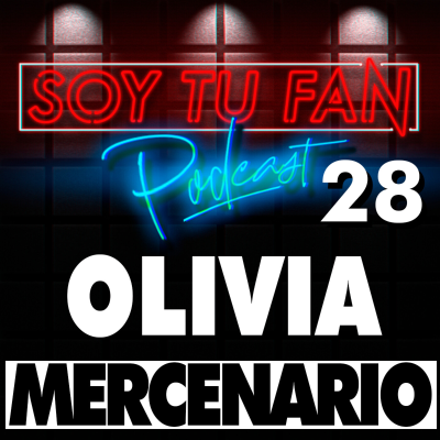 episode Soy Tu Fan - 28 - OLIVIA MERCENARIO: TULOCUTORA - artwork