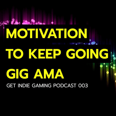 episode Get Indie Gaming Podcast 003 - The Motivation to Keep Going - A GIG AMA artwork