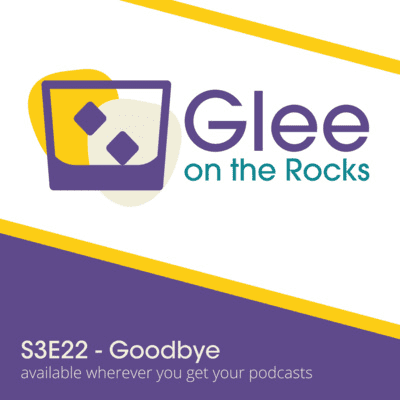 Glee on the Rocks: an unofficial Glee podcast - As We Go On We Remember