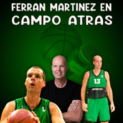 episode Ferran Martínez repasa su carrera en el mundo del baloncesto en Campo Atrás artwork