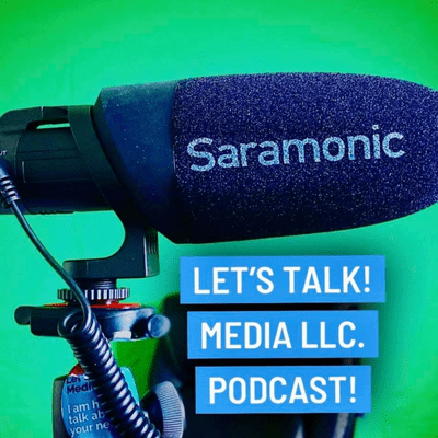 Let’s Talk! Media LLC. Podcast!