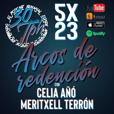 episode 5x23 30TPH Arcos de redención (con Celia Añó y Meritxell Terrón) artwork