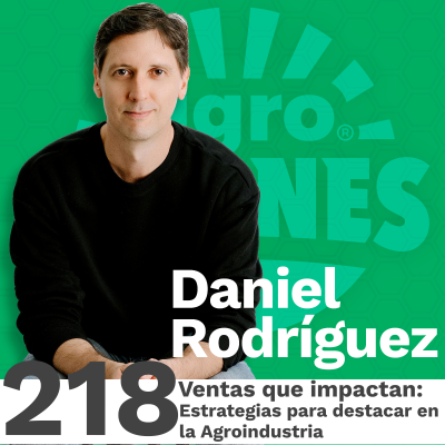 episode 218 | Ventas que Impactan: Estrategias para destacar en la Agroindustria con Daniel Rodríguez artwork