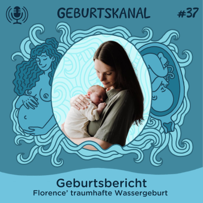 episode #37 Geburtsbericht: Florence’ traumhafte Wassergeburt artwork