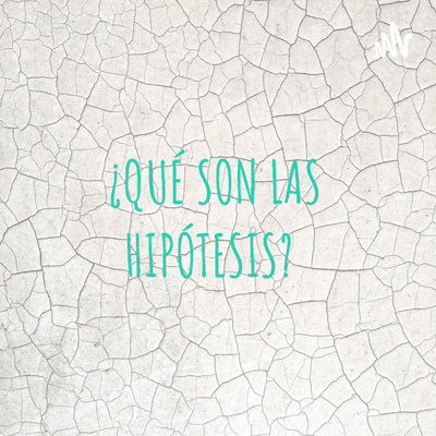 ¿QUÉ SON LAS HIPÓTESIS?