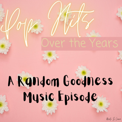 episode Pop Hits: Over the Years - A Random Goodness Music Episode artwork