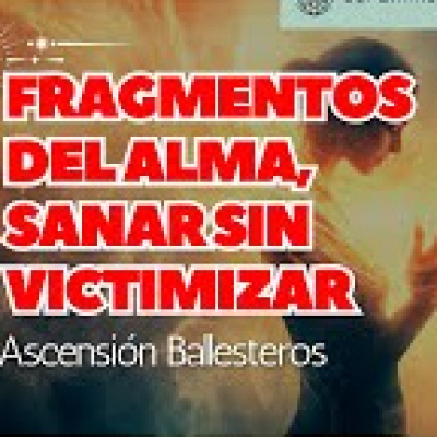 episode Fragmentos del Alma, Sanar sin Victimizar por Ascensión Ballesteros artwork