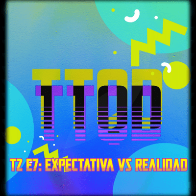 episode T2 E7: Expectativa vs. Realidad artwork