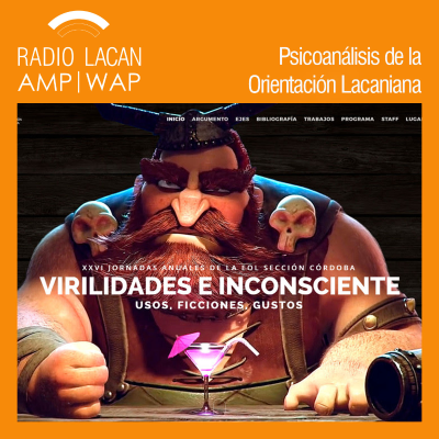 RadioLacan.com | Resonancias sobre las XXVI Jornadas Anuales de la EOL sección Córdoba. Virilidades e Inconsciente. Usos, ficciones, gustos.