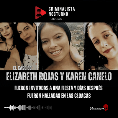 episode El caso de Elizabeth Rojas y Karen Canelo | Criminalista Nocturno artwork