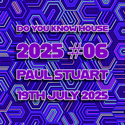 episode Episode 200: Paul Stuart - Do You Know House 2025 #06 - 19th July 2025 artwork