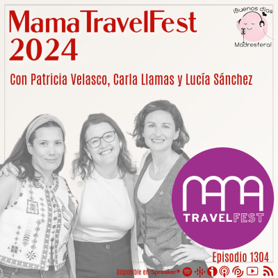 episode MamaTravelFest, el punto de encuentro de las familias viajeras, con Patricia Velasco, Carla Llamas y Lucía Sánchez artwork