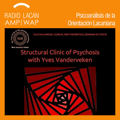 RadioLacan.com | Yves Vanderveken en the Irish Circle of the Lacanian Orientation, ICLO-NLS en Dublín: “Volver a la clínica psicoanalítica” y “Clínica estructural de psicosis”