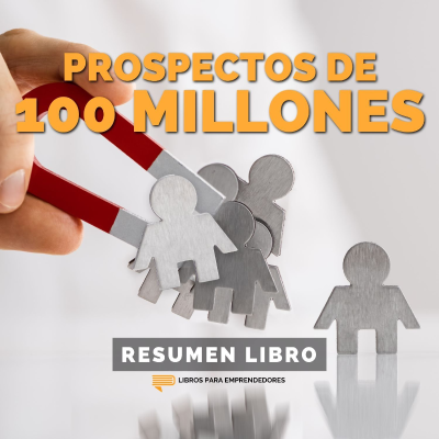 episode 📖 Prospectos de 100 Millones - Un Resumen de Libros para Emprendedores artwork
