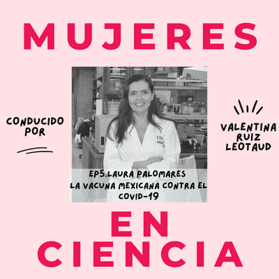 episode Laura Palomares - La carrera para el desarrollo de la vacuna mexicana contra el covid-19 artwork
