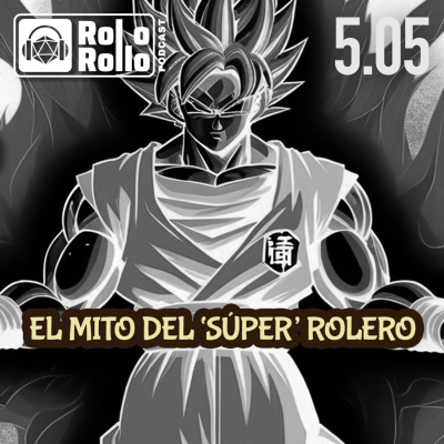 episode 🦸🏽♀️🦸🏻♂️ El mito del "súper" rolero | Rol o Rollo Podcast 5.05 🎙️🎲 artwork