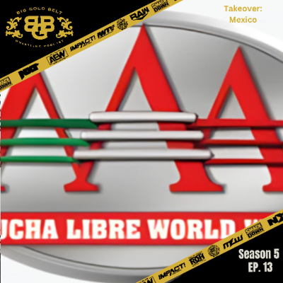 episode Big Gold Belt Wrestling Podcast: Takeover: Mexico artwork