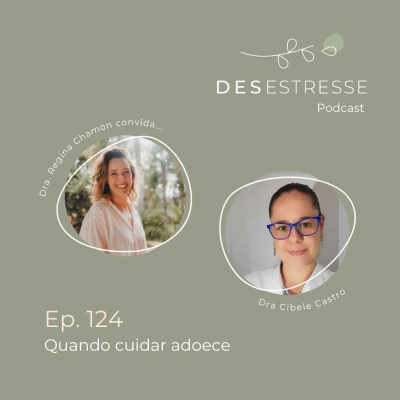 episode Ep. 124 - Quando cuidar adoece: o custo invisível da exaustão clínica - com Dra Cibele Castro [minissérie: Cultivar saúde em tempos de estresse] artwork