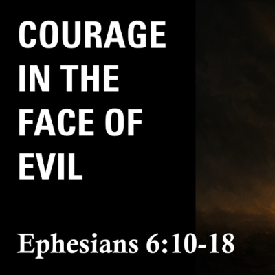 episode Courage in the Face of Evil | A Sermon on Ephesians 6:10-18 artwork