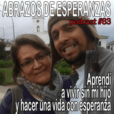 episode #83 Aprendí a vivir sin mi hijo y hacer una vida con esperanza artwork