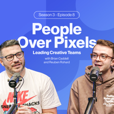 episode People Over Pixels; Leading Creative Teams with Brian & Reuben artwork