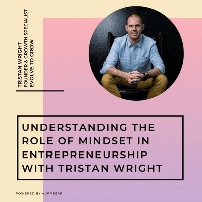 episode Understanding The Role of Mindset in Entrepreneurship with Tristan Wright artwork