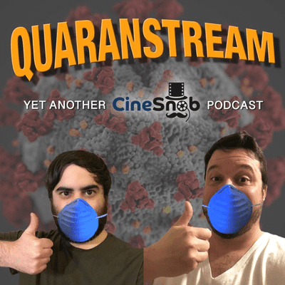 Quaranstream: Yet Another CineSnob Podcast
