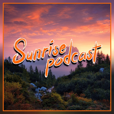 Sunrise Podcast