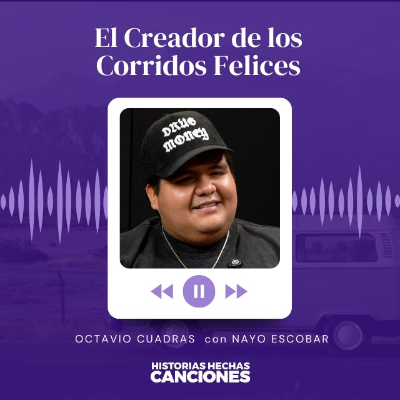 episode 433. El Creador de los Corridos Felices - Octavio Cuadras con Nayo Escobar artwork