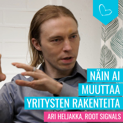 episode Näin AI muuttaa yritysten rakenteita. Vieraana Ari Heljakka, Root Signals artwork