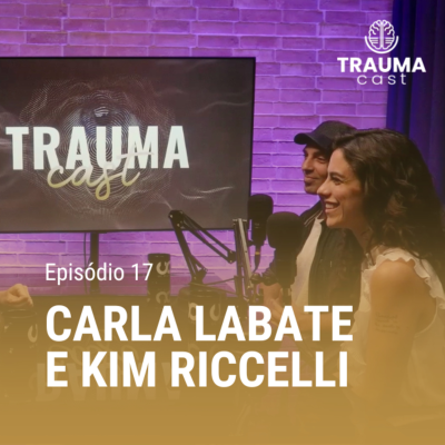 episode CARLA LABATE E KIM RICCELLI - TRAUMA CAST #017 - TRAUMA, YOGA E CURA PELO SOM artwork