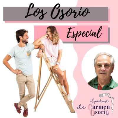 El podcast de Carmen Osorio - Especial Los OSORIO: más Osorio que nunca.