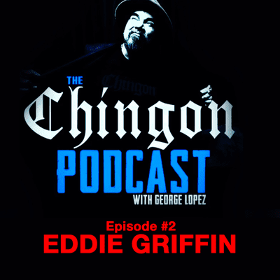 episode George Lopez's Chingon Podcast - EP.2 Eddie Griffin artwork