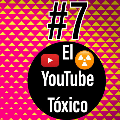 episode #7 El YouTube Tóxico artwork