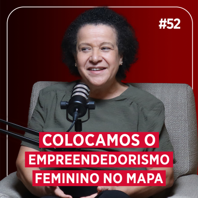 episode 52. Gerando oportunidades para mulheres por meio do empreendedorismo – com Ana Fontes artwork
