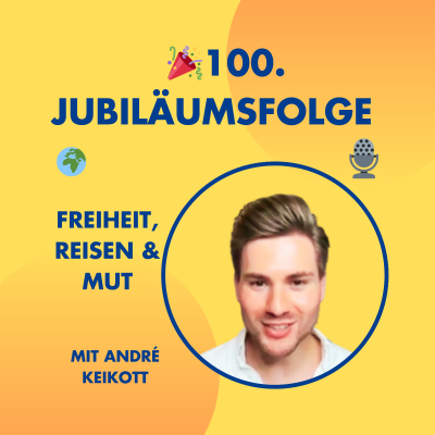 episode 100. Folge: Spontanes Interview über Freiheit, Alleinreisen & Einfach Machen mit André Keikott artwork