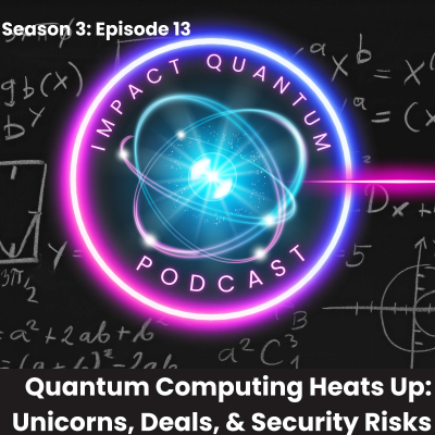 episode Quantum Computing Heats Up: Unicorns, Deals, & Security Risks artwork