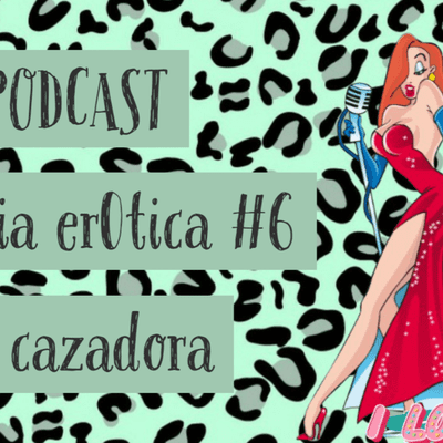 episode La cazadora/ Podcast Erótico/ Juana Felina artwork