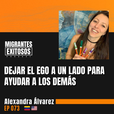 episode 073: Alexandra Álvarez - Dejar el ego a un lado para ayudar a los demás | 🇻🇪-🇺🇸 artwork