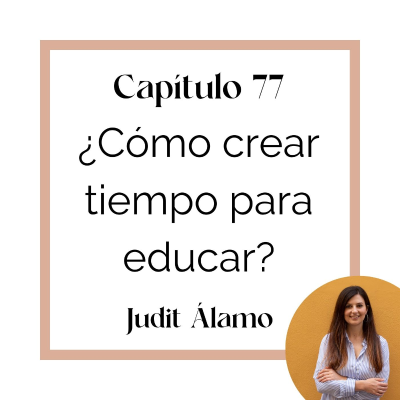 episode 77_ Píldora: ¿Cómo crear tiempo para educar? artwork